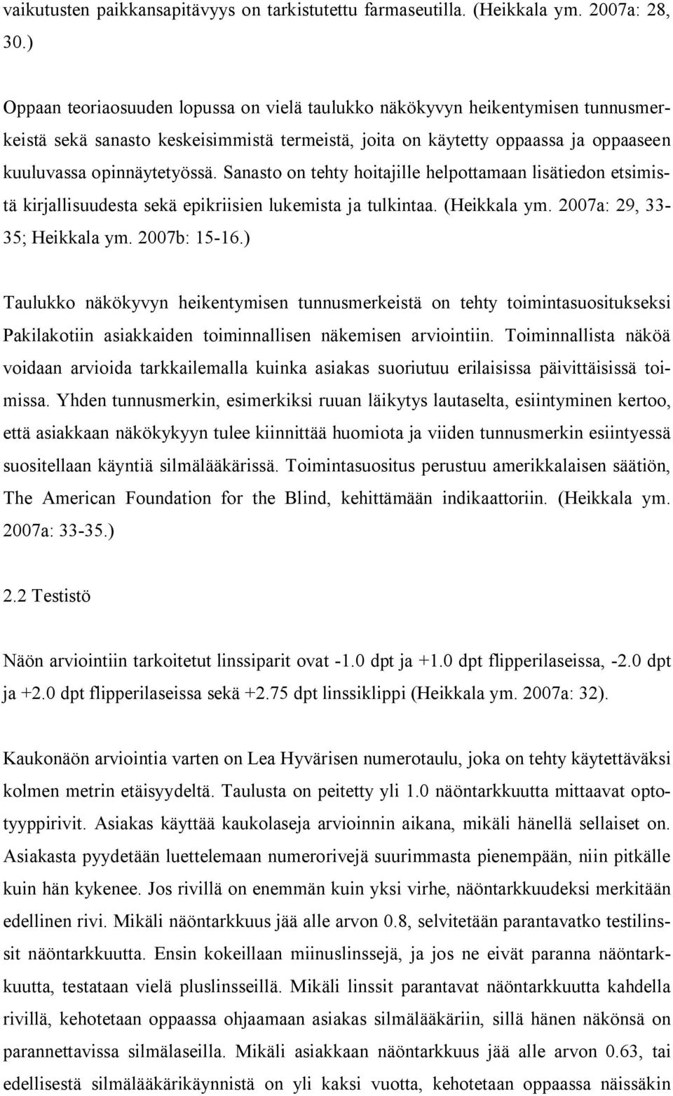 Sanasto on tehty hoitajille helpottamaan lisätiedon etsimistä kirjallisuudesta sekä epikriisien lukemista ja tulkintaa. (Heikkala ym. 2007a: 29, 33-35; Heikkala ym. 2007b: 15-16.