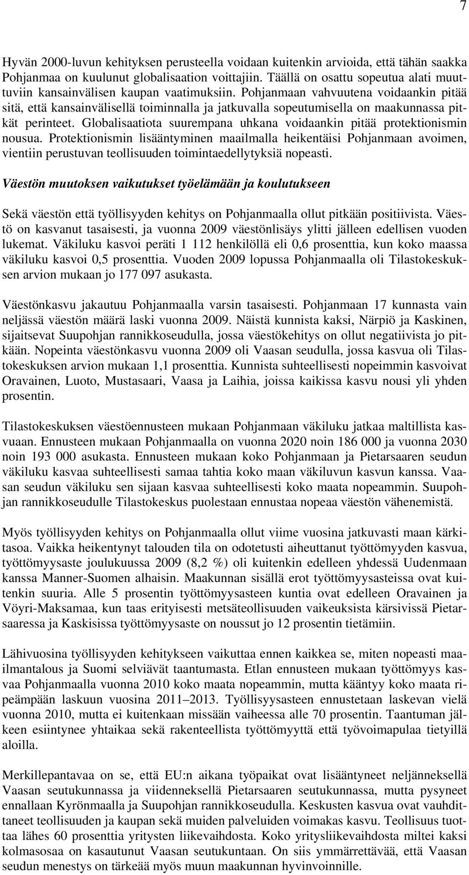 Pohjanmaan vahvuutena voidaankin pitää sitä, että kansainvälisellä toiminnalla ja jatkuvalla sopeutumisella on maakunnassa pitkät perinteet.