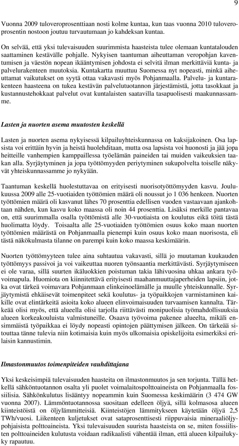 Nykyisen taantuman aiheuttaman veropohjan kaventumisen ja väestön nopean ikääntymisen johdosta ei selvitä ilman merkittäviä kunta- ja palvelurakenteen muutoksia.