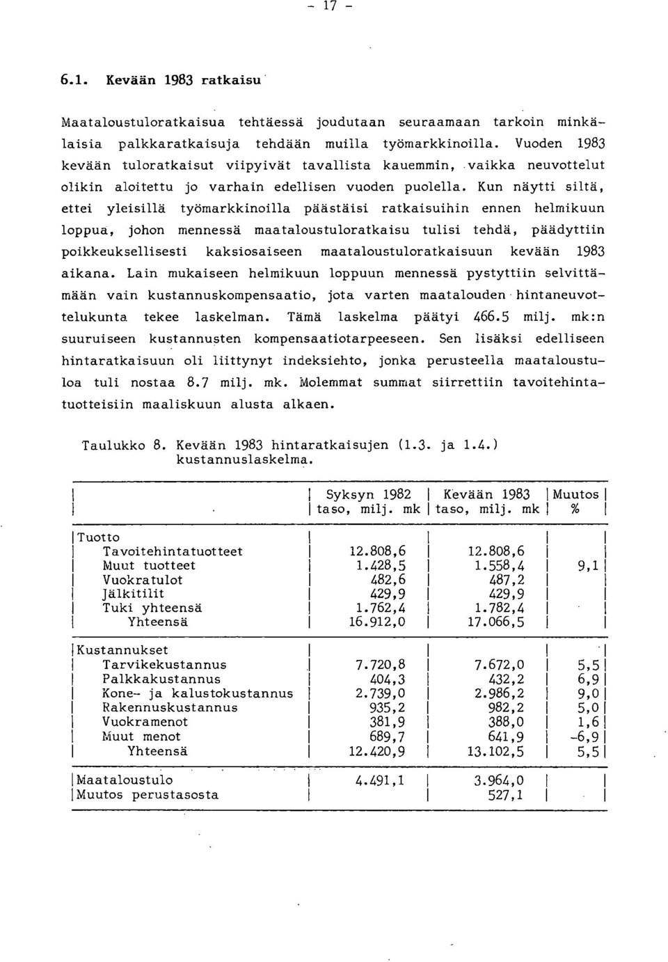 Kun näytti siltä, ettei yleisillä työmarkkinoilla päästäisi ratkaisuihin ennen helmikuun loppua, johon mennessä maataloustuloratkaisu tulisi tehdä, päädyttiin poikkeuksellisesti kaksiosaiseen