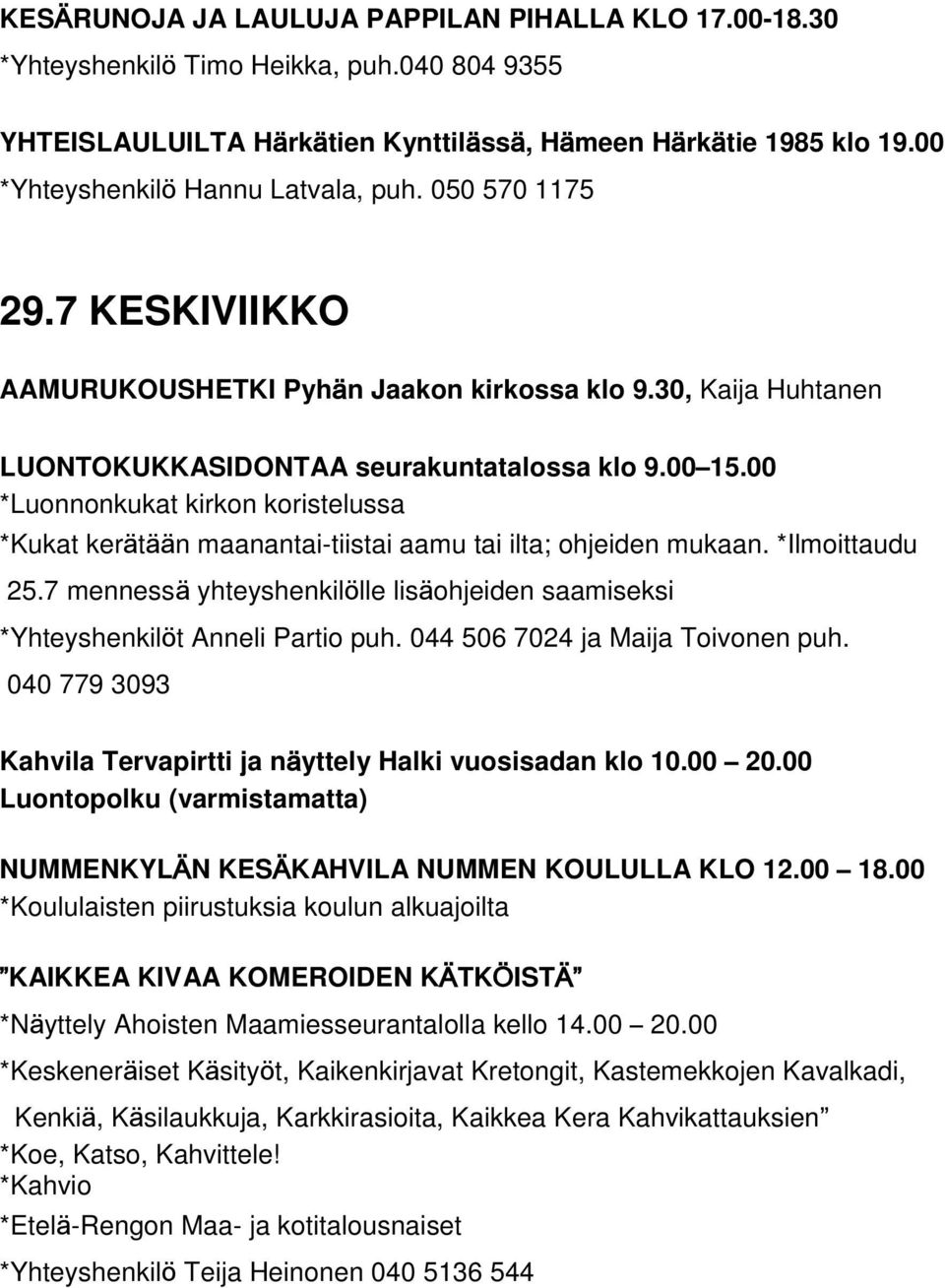 00 *Luonnonkukat kirkon koristelussa *Kukat kerätään maanantai-tiistai aamu tai ilta; ohjeiden mukaan. *Ilmoittaudu 25.