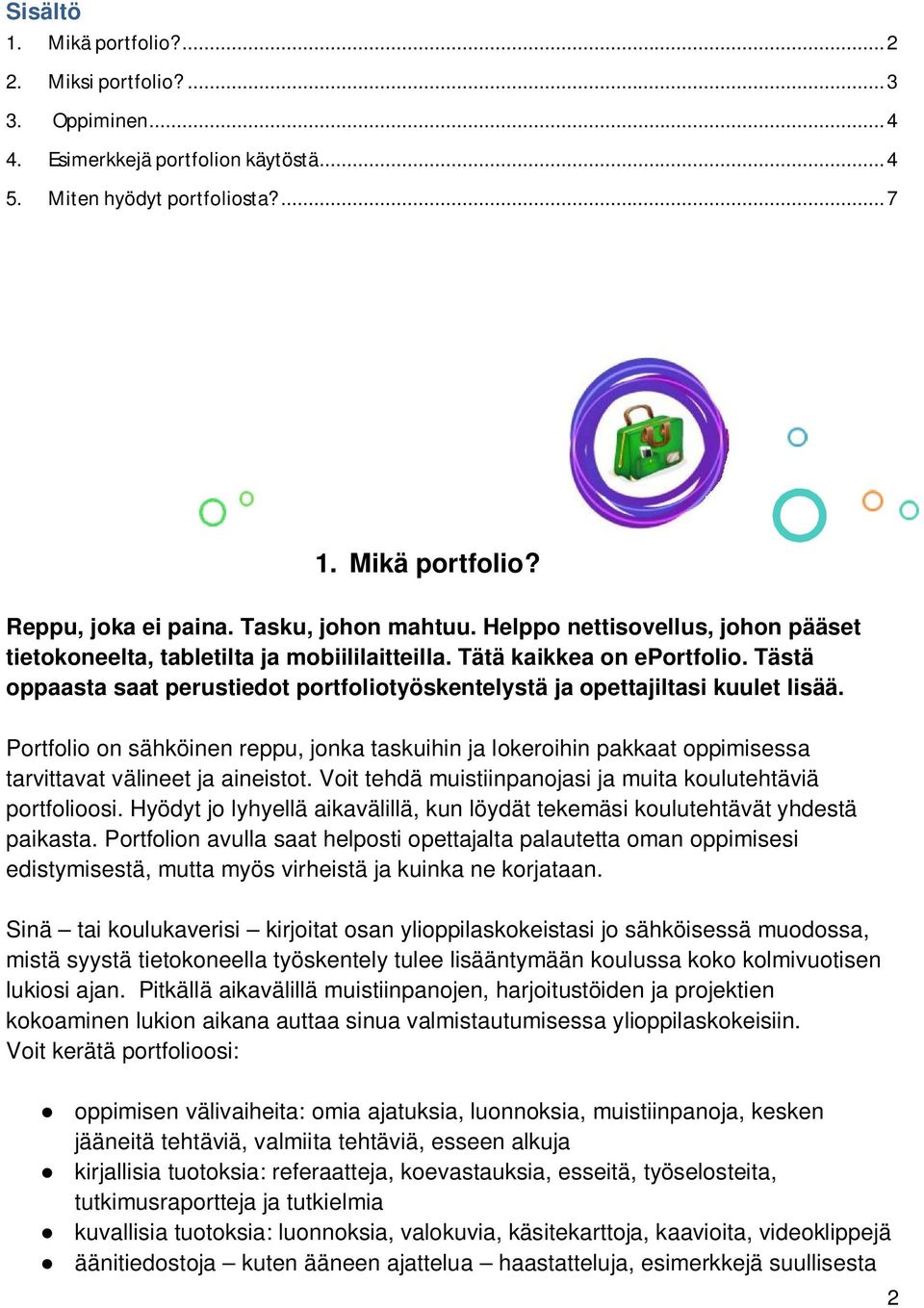 Tästä oppaasta saat perustiedot portfoliotyöskentelystä ja opettajiltasi kuulet lisää.