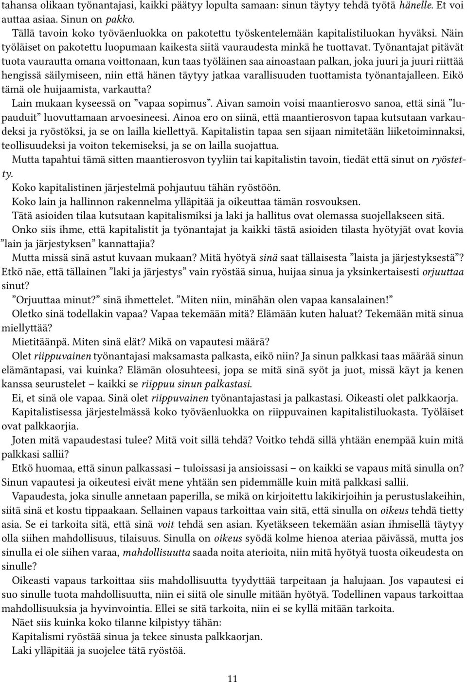 Työnantajat pitävät tuota vaurautta omana voittonaan, kun taas työläinen saa ainoastaan palkan, joka juuri ja juuri riittää hengissä säilymiseen, niin että hänen täytyy jatkaa varallisuuden