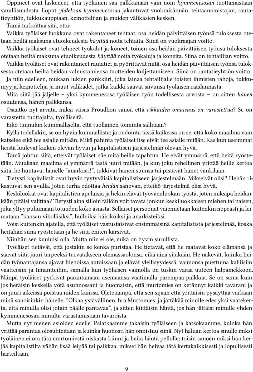 Tämä tarkoittaa sitä, että: Vaikka työläiset luokkana ovat rakentaneet tehtaat, osa heidän päivittäisen työnsä tuloksesta otetaan heiltä maksuna etuoikeudesta käyttää noita tehtaita.