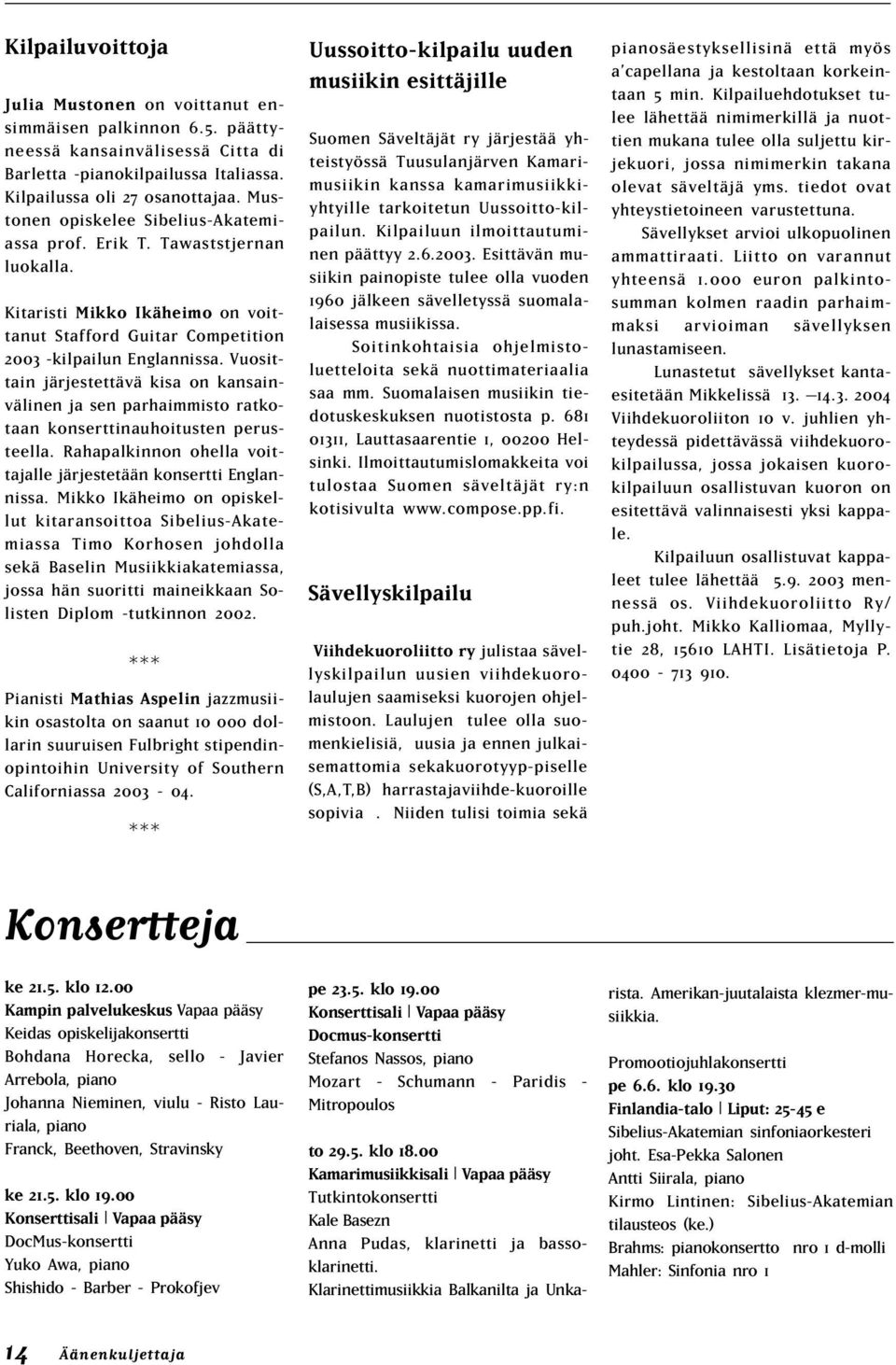 Vuosittain järjestettävä kisa on kansainvälinen ja sen parhaimmisto ratkotaan konserttinauhoitusten perusteella. Rahapalkinnon ohella voittajalle järjestetään konsertti Englannissa.