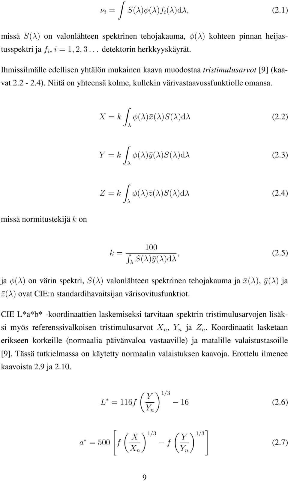 missä normitustekijä k on X = k φ(λ) x(λ)s(λ)dλ (2.2) λ Y = k φ(λ)ȳ(λ)s(λ)dλ (2.3) λ Z = k φ(λ) z(λ)s(λ)dλ (2.4) λ k = λ (2.