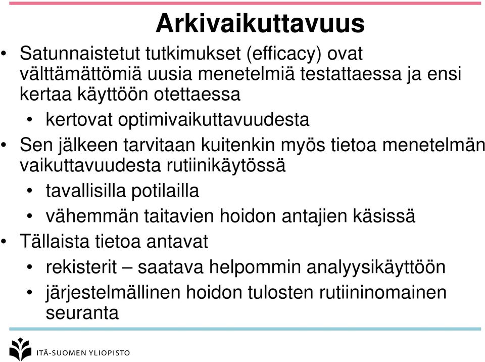 vaikuttavuudesta rutiinikäytössä tavallisilla potilailla vähemmän taitavien hoidon antajien käsissä Tällaista