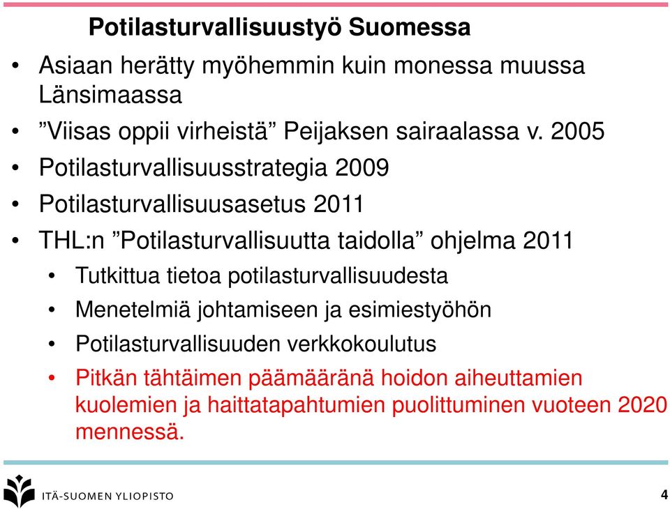 2005 Potilasturvallisuusstrategia 2009 Potilasturvallisuusasetus 2011 THL:n Potilasturvallisuutta taidolla ohjelma 2011