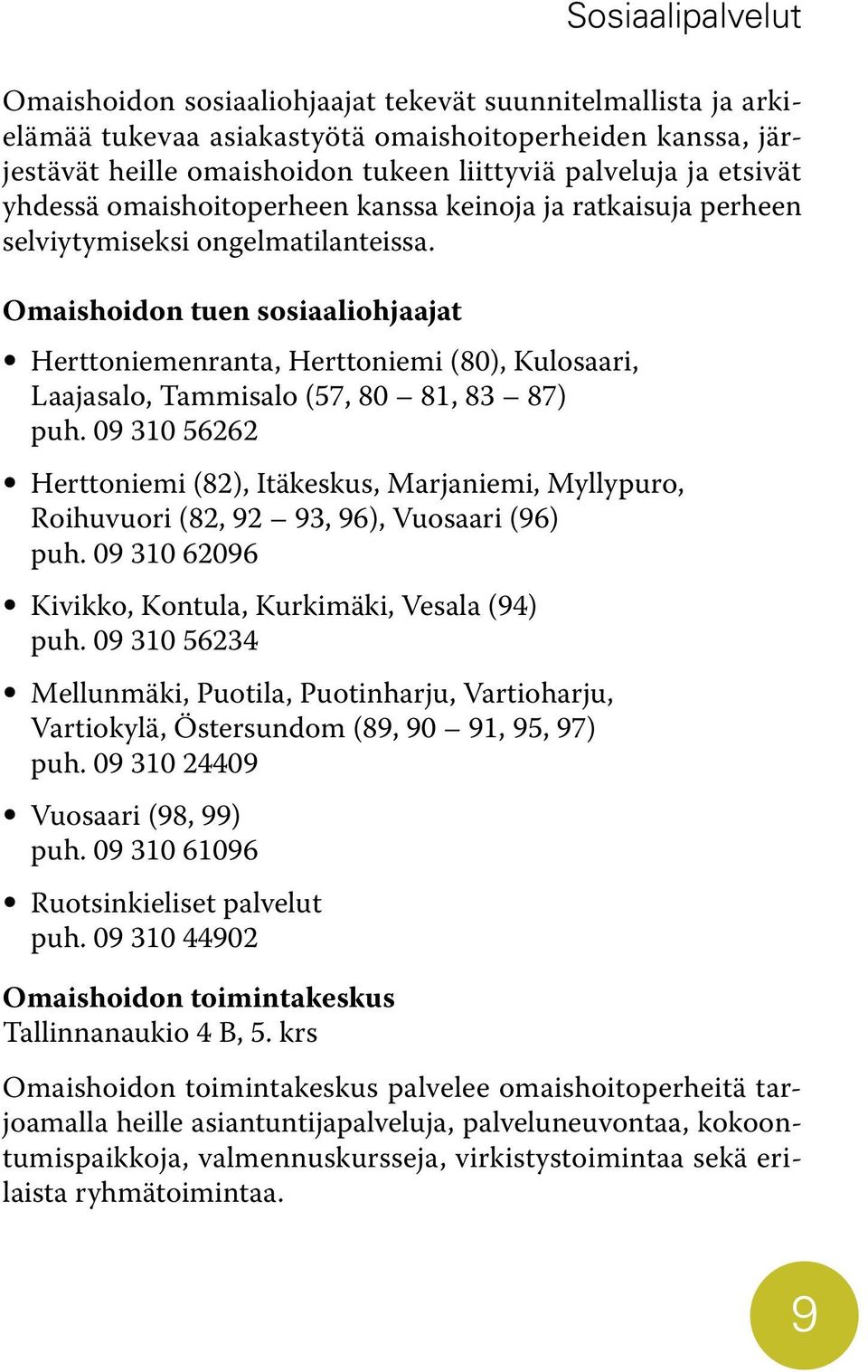 Omaishoidon tuen sosiaaliohjaajat Herttoniemenranta, Herttoniemi (80), Kulosaari, Laajasalo, Tammisalo (57, 80 81, 83 87) puh.