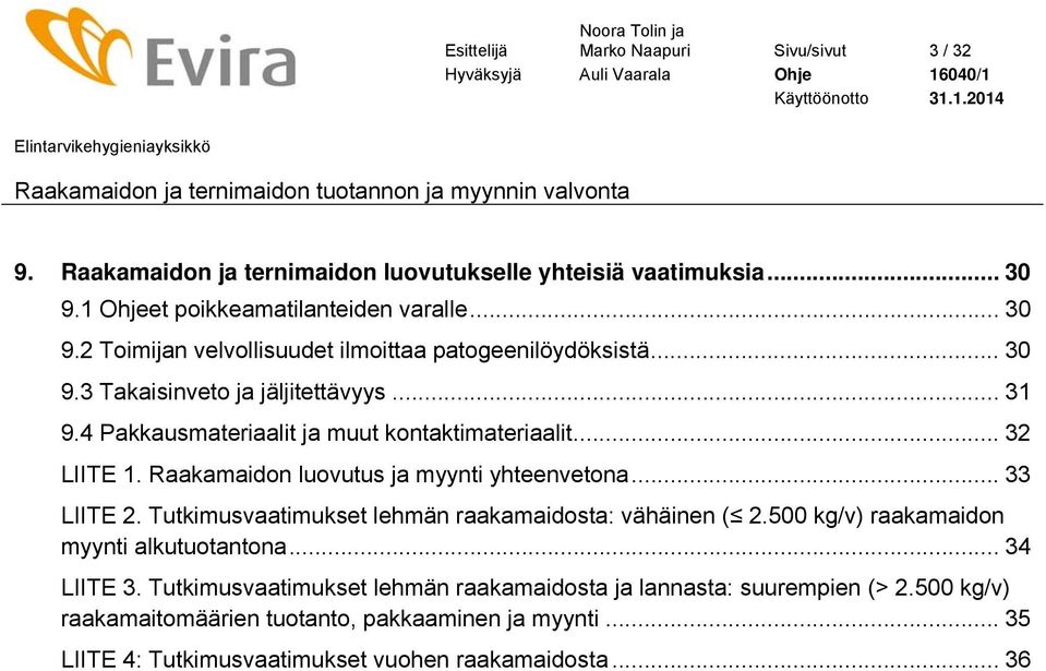 Tutkimusvaatimukset lehmän raakamaidosta: vähäinen ( 2.500 kg/v) raakamaidon myynti alkutuotantona... 34 LIITE 3.