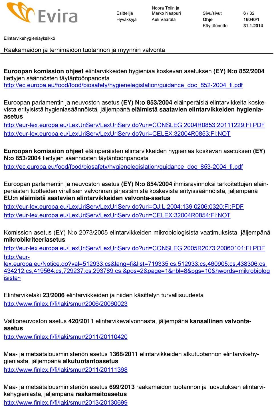 pdf Euroopan parlamentin ja neuvoston asetus (EY) N:o 853/2004 eläinperäisiä elintarvikkeita koskevista erityisistä hygieniasäännöistä, jäljempänä eläimistä saatavien elintarvikkeiden hygieniaasetus