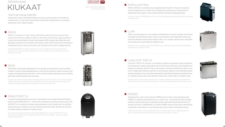 Lisätietoa löydät nettisivuiltamme www Katso valikoitujen tuotteiden visualisoinnit netissä POPULAR MINI POPULAR MINI on luotettava kiuas jokapäiväiseen käyttöön.