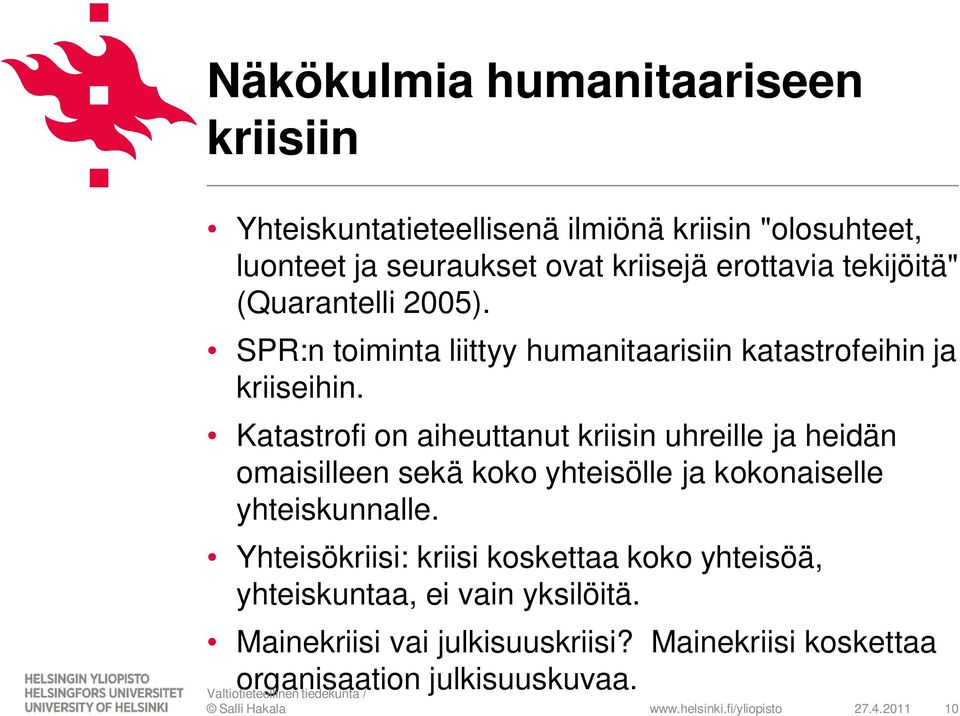 Katastrofi on aiheuttanut kriisin uhreille ja heidän omaisilleen sekä koko yhteisölle ja kokonaiselle yhteiskunnalle.