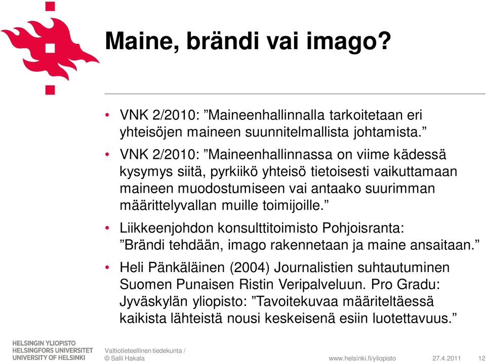 määrittelyvallan muille toimijoille. Liikkeenjohdon konsulttitoimisto Pohjoisranta: Brändi tehdään, imago rakennetaan ja maine ansaitaan.