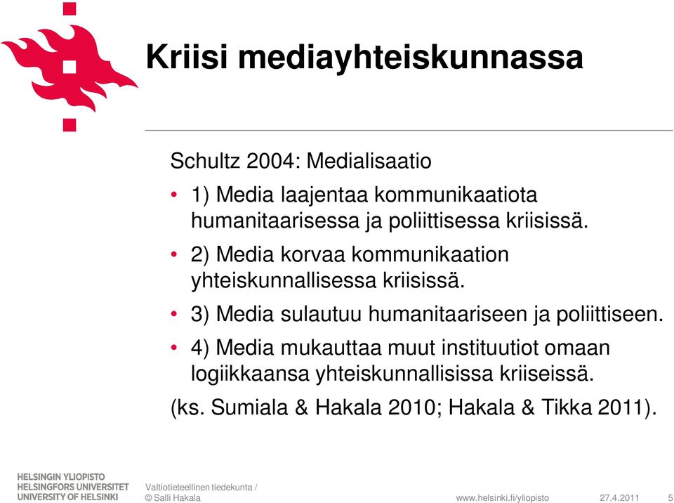 2) Media korvaa kommunikaation yhteiskunnallisessa kriisissä.