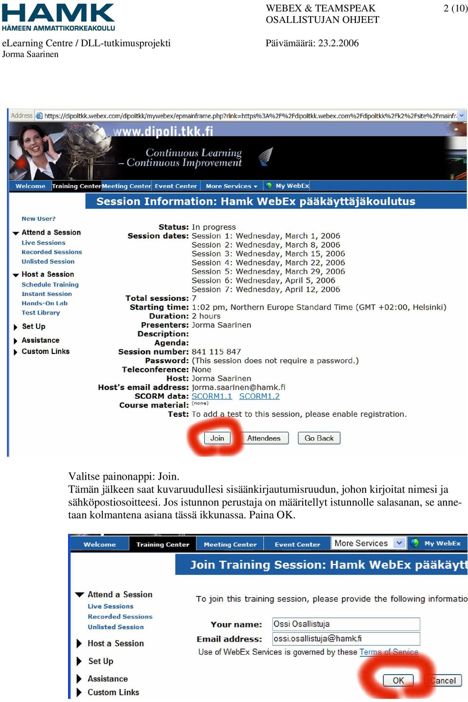 johon kirjoitat nimesi ja sähköpostiosoitteesi.
