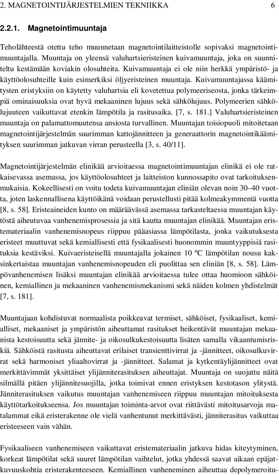 Kuivamuuntaja ei ole niin herkkä ympäristö- ja käyttöolosuhteille kuin esimerkiksi öljyeristeinen muuntaja.