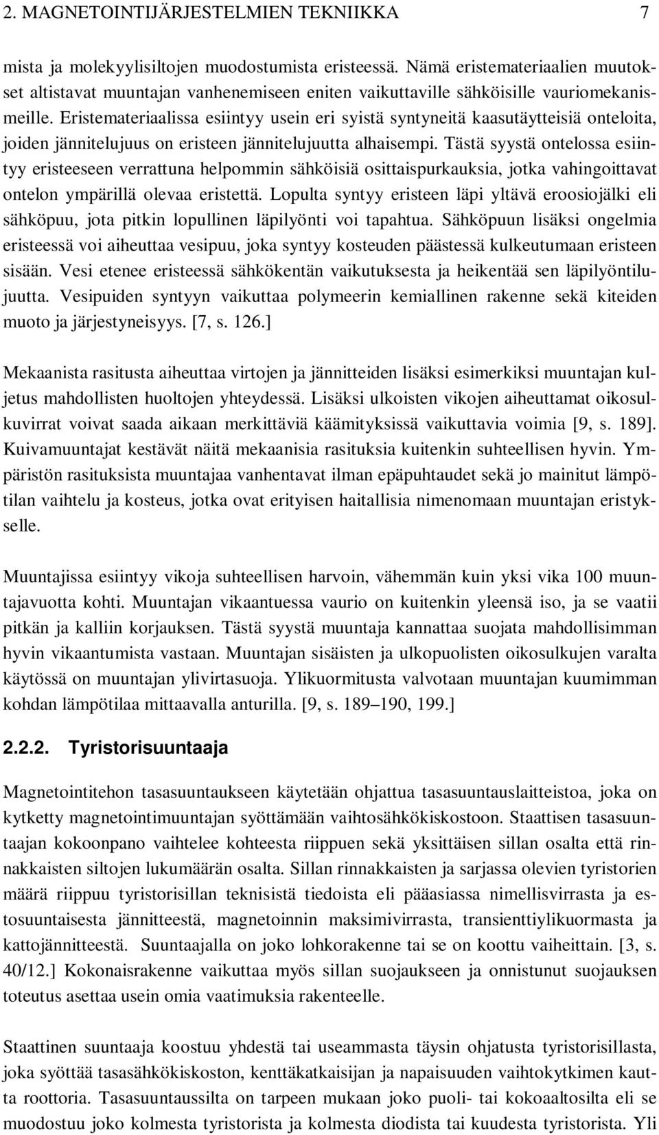 Eristemateriaalissa esiintyy usein eri syistä syntyneitä kaasutäytteisiä onteloita, joiden jännitelujuus on eristeen jännitelujuutta alhaisempi.