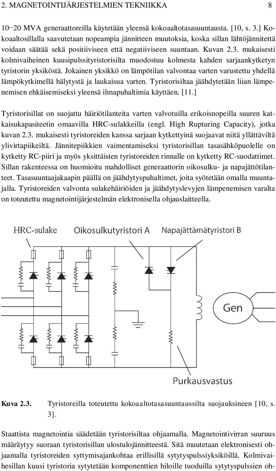 mukaisesti kolmivaiheinen kuusipulssityristorisilta muodostuu kolmesta kahden sarjaankytketyn tyristorin yksiköstä.