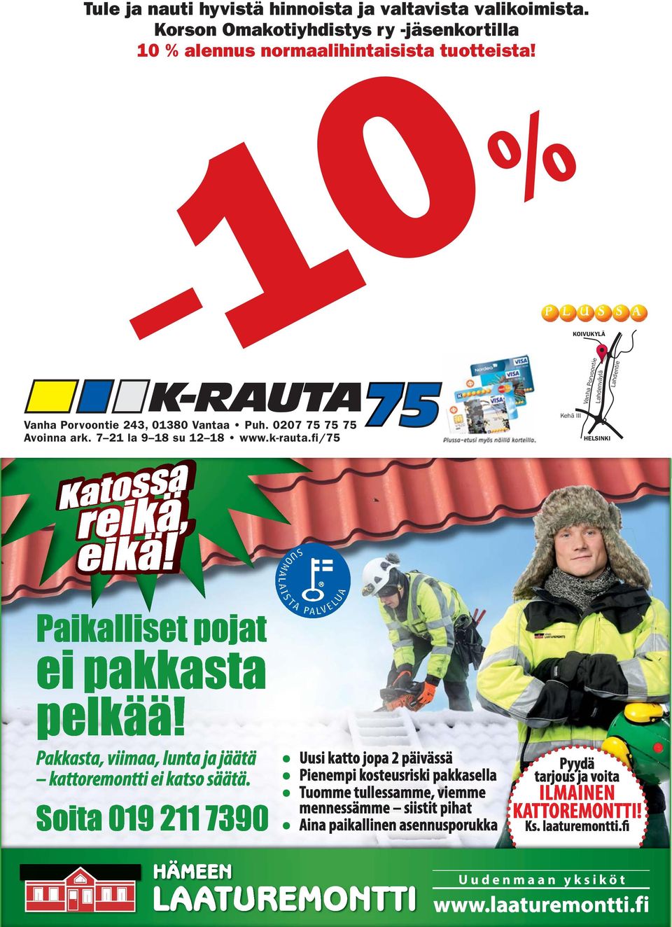 10 % KOIVUKYLÄ Lahdenväylä Vanha Porvoontie Lahdentie Vanha Porvoontie 243, 01380 Vantaa Puh. 0207 75 75 75 Avoinna ark.