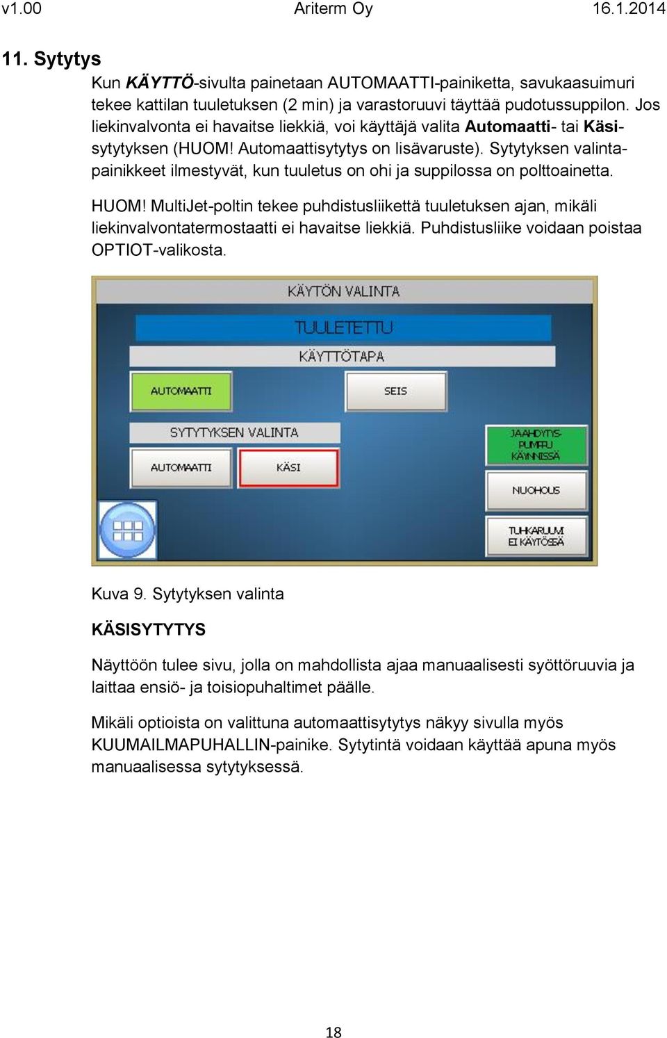 Sytytyksen valintapainikkeet ilmestyvät, kun tuuletus on ohi ja suppilossa on polttoainetta. HUOM!