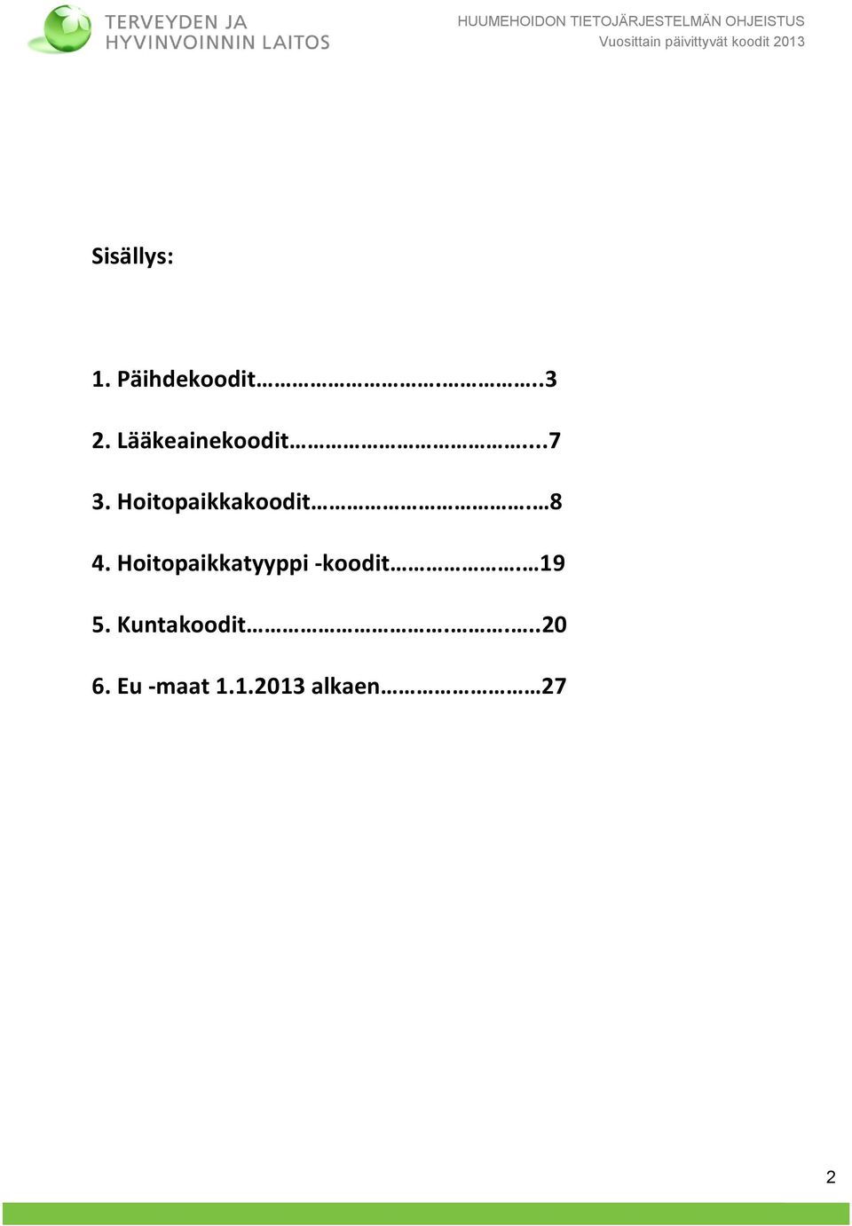 8 4. Hoitopaikkatyyppi -koodit. 19 5.