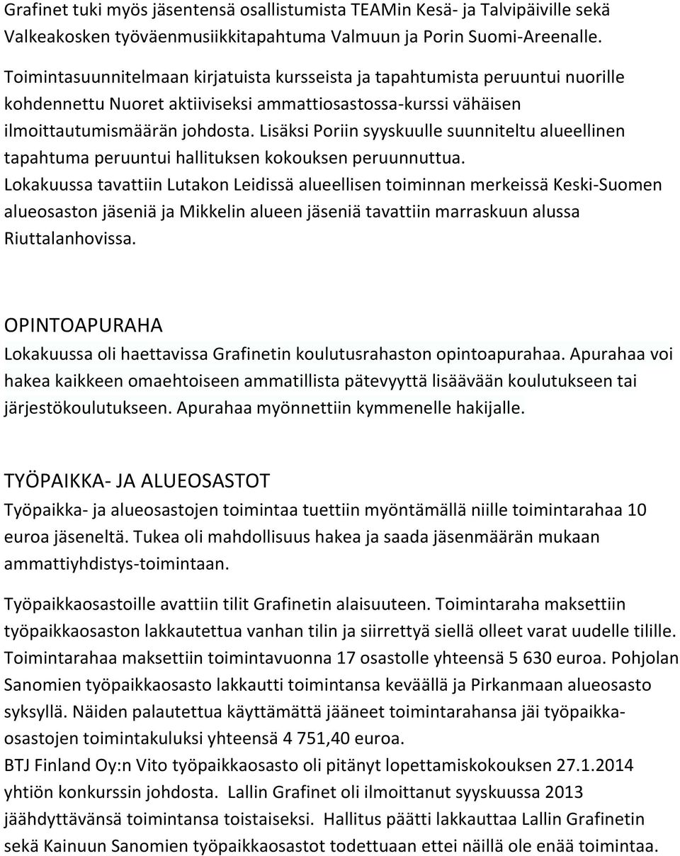 Lisäksi Poriin syyskuulle suunniteltu alueellinen tapahtuma peruuntui hallituksen kokouksen peruunnuttua.