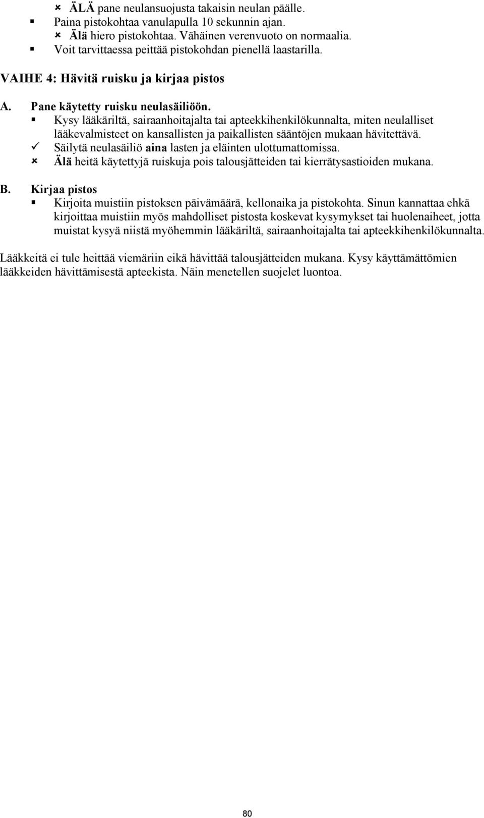 Kysy lääkäriltä, sairaanhoitajalta tai apteekkihenkilökunnalta, miten neulalliset lääkevalmisteet on kansallisten ja paikallisten sääntöjen mukaan hävitettävä.