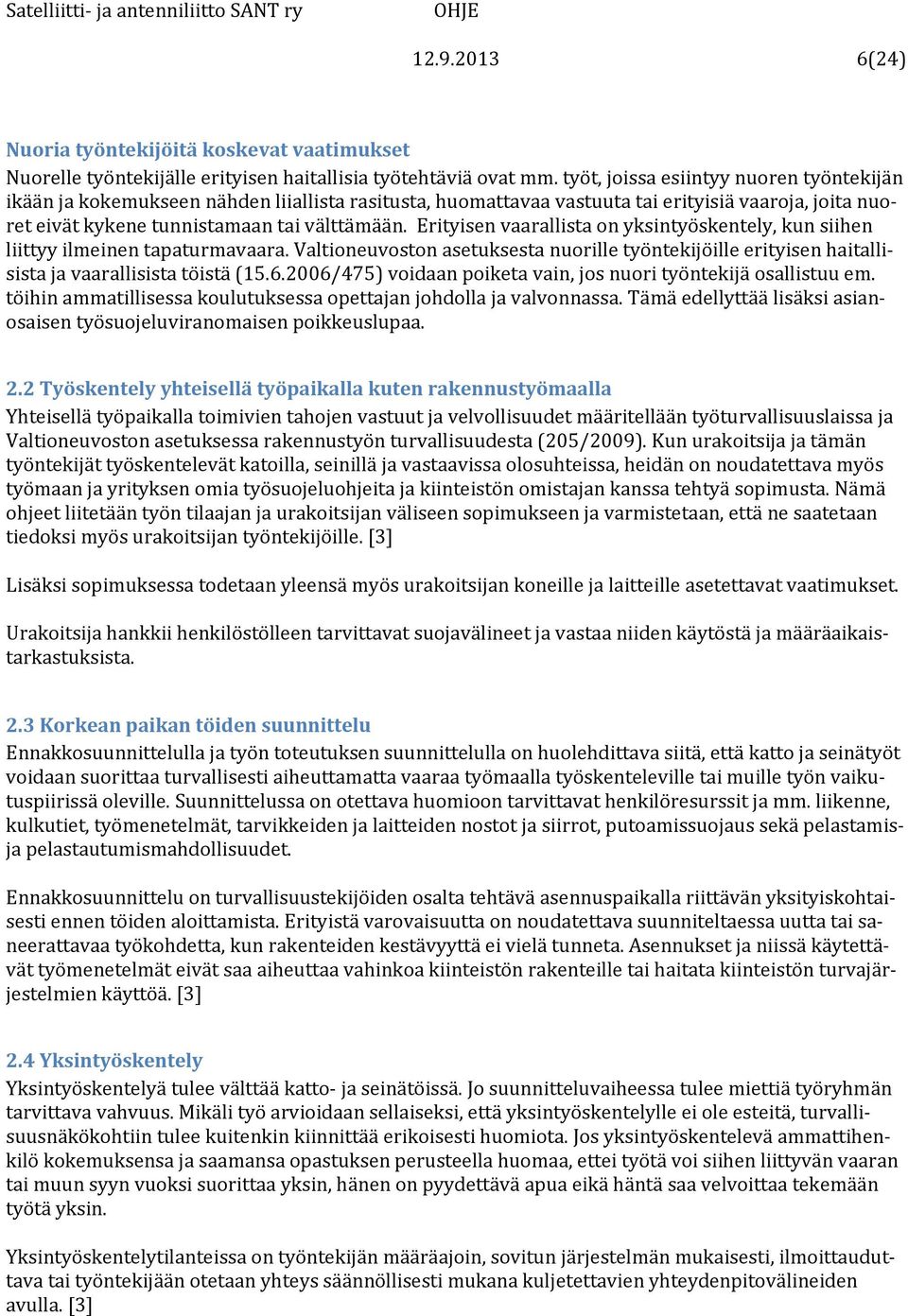 Erityisen vaarallista on yksintyöskentely, kun siihen liittyy ilmeinen tapaturmavaara. Valtioneuvoston asetuksesta nuorille työntekijöille erityisen haitallisista ja vaarallisista töistä (15.6.