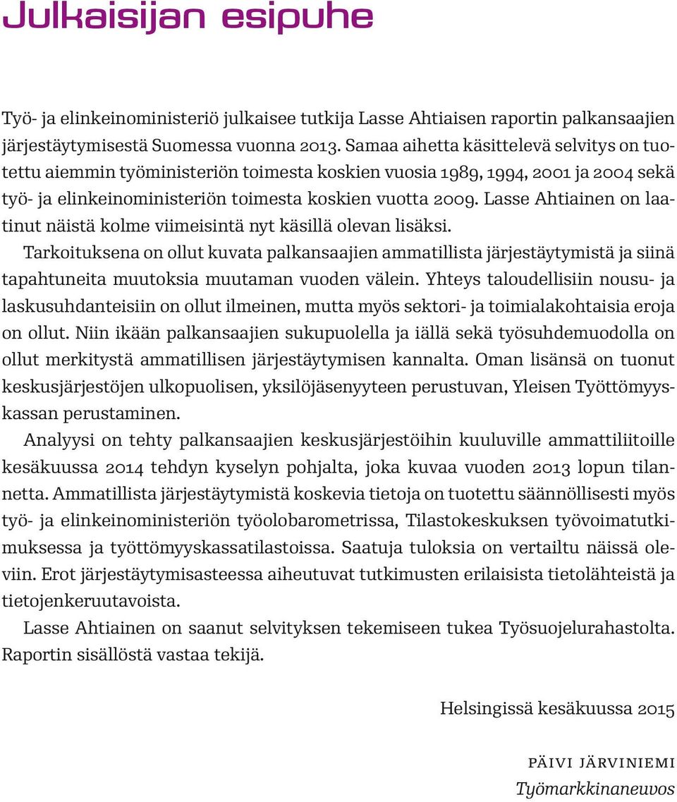 Lasse Ahtiainen on laatinut näistä kolme viimeisintä nyt käsillä olevan lisäksi.