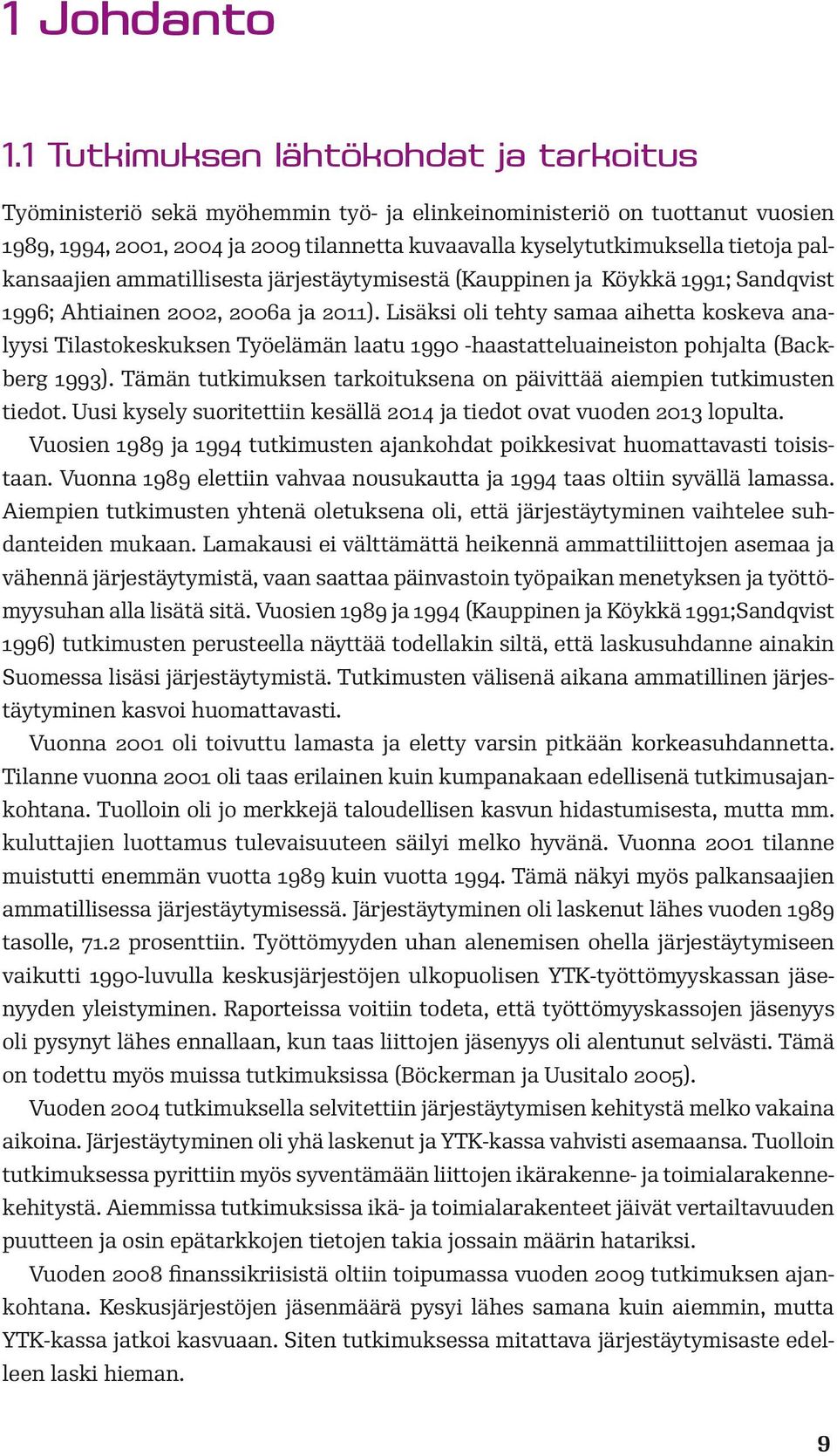 palkansaajien ammatillisesta järjestäytymisestä (Kauppinen ja Köykkä 1991; Sandqvist 1996; Ahtiainen 2002, 2006a ja 2011).