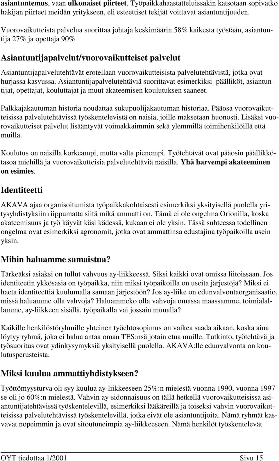 vuorovaikutteisista palvelutehtävistä, jotka ovat hurjassa kasvussa.