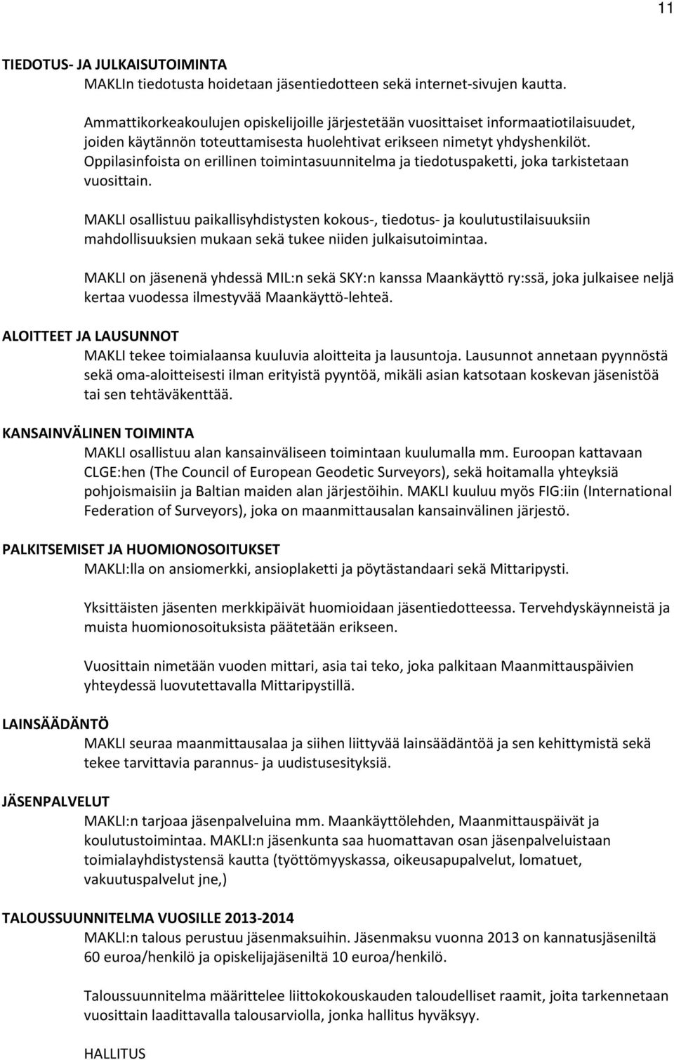 Oppilasinfoista on erillinen toimintasuunnitelma ja tiedotuspaketti, joka tarkistetaan vuosittain.