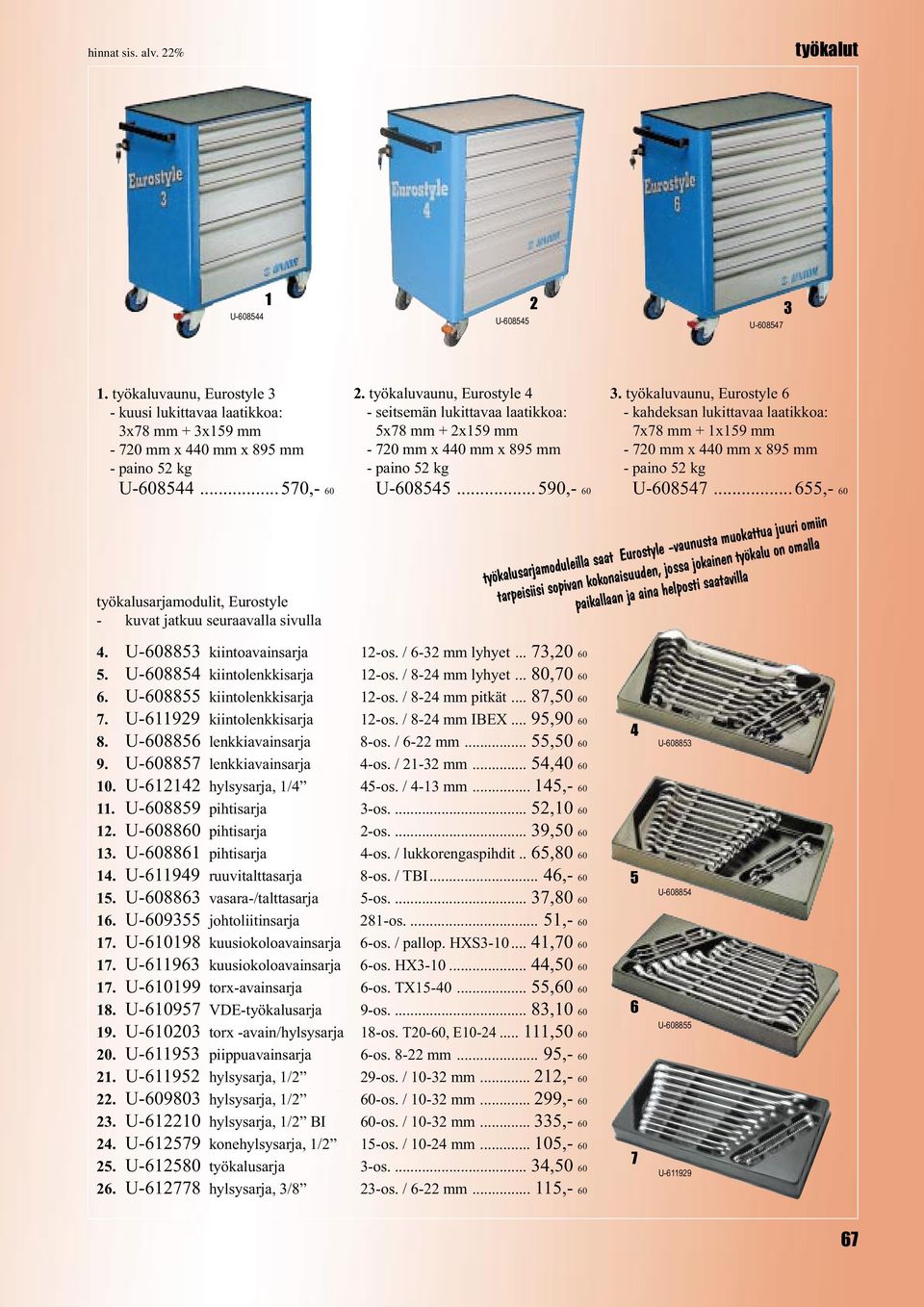 ..590,- 0 3. työkaluvaunu, Eurostyle - kahdeksan lukittavaa laatikkoa: x8 mm + x59 mm - 20 mm x 0 mm x 895 mm - paino 52 kg U-085.