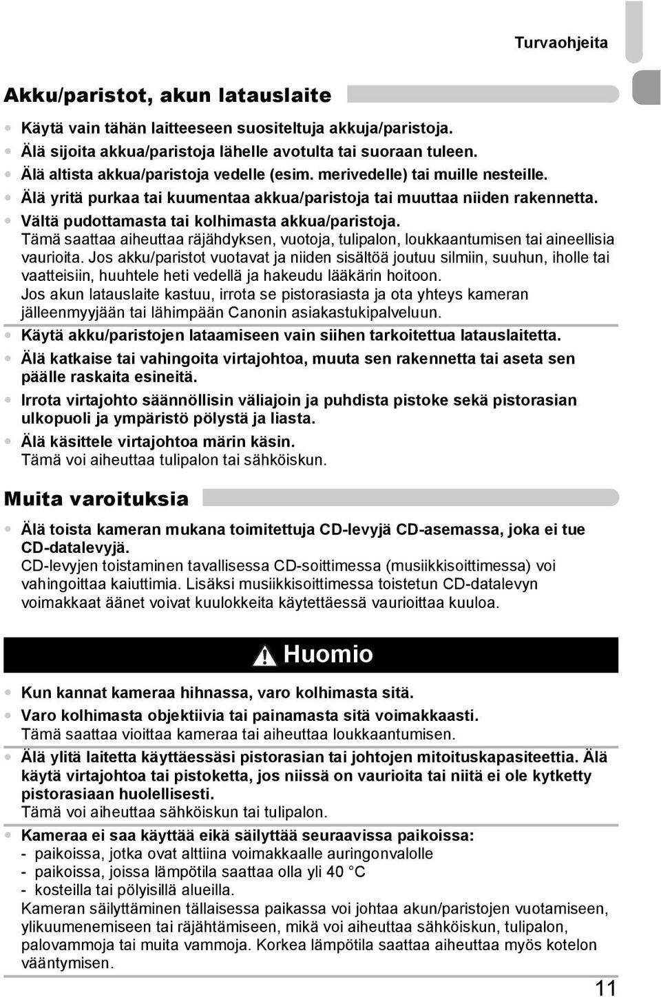 Vältä pudottamasta tai kolhimasta akkua/paristoja. Tämä saattaa aiheuttaa räjähdyksen, vuotoja, tulipalon, loukkaantumisen tai aineellisia vaurioita.