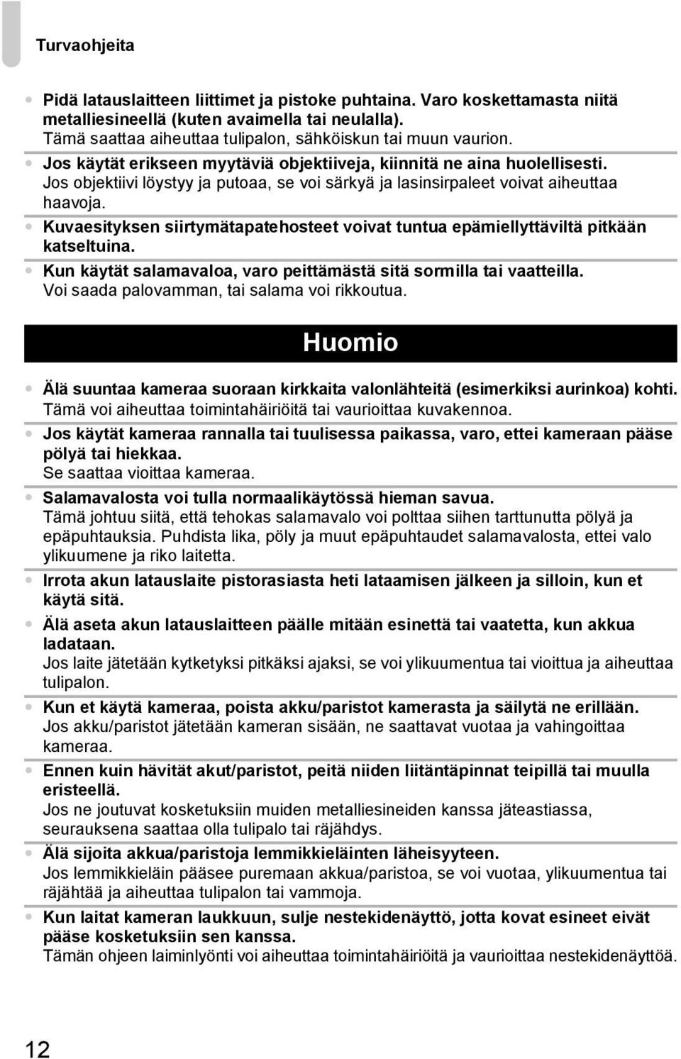 Kuvaesityksen siirtymätapatehosteet voivat tuntua epämiellyttäviltä pitkään katseltuina. Kun käytät salamavaloa, varo peittämästä sitä sormilla tai vaatteilla.