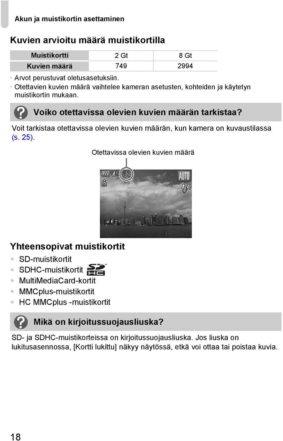 Voit tarkistaa otettavissa olevien kuvien määrän, kun kamera on kuvaustilassa (s. 25).