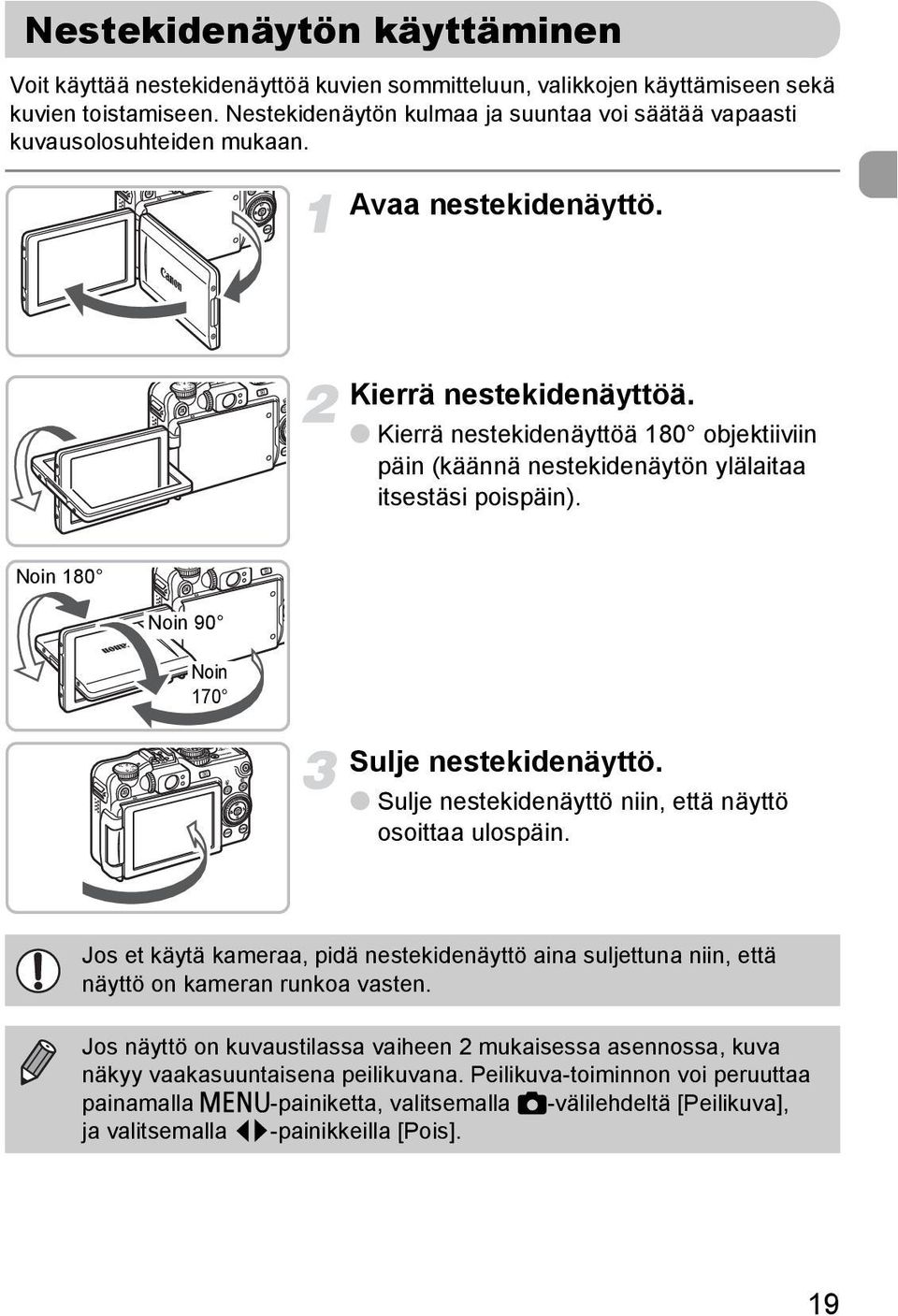 Kierrä nestekidenäyttöä 180 objektiiviin päin (käännä nestekidenäytön ylälaitaa itsestäsi poispäin). Noin 180 Noin 90 Noin 170 Sulje nestekidenäyttö.