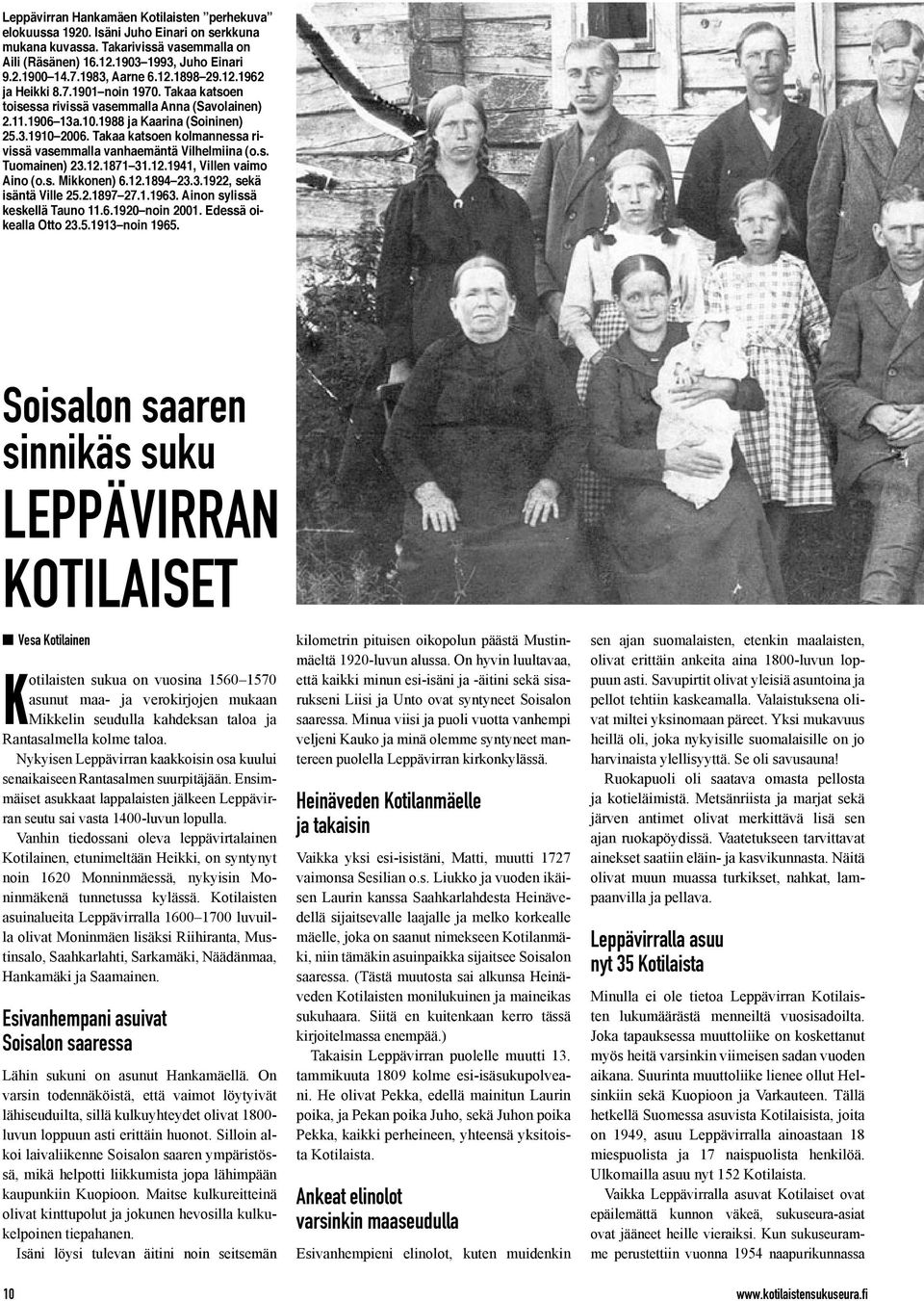 Takaa katsoen kolmannessa rivissä vasemmalla vanhaemäntä Vilhelmiina (o.s. Tuomainen) 23.12.1871 31.12.1941, Villen vaimo Aino (o.s. Mikkonen) 6.12.1894 23.3.1922, sekä isäntä Ville 25.2.1897 27.1.1963.