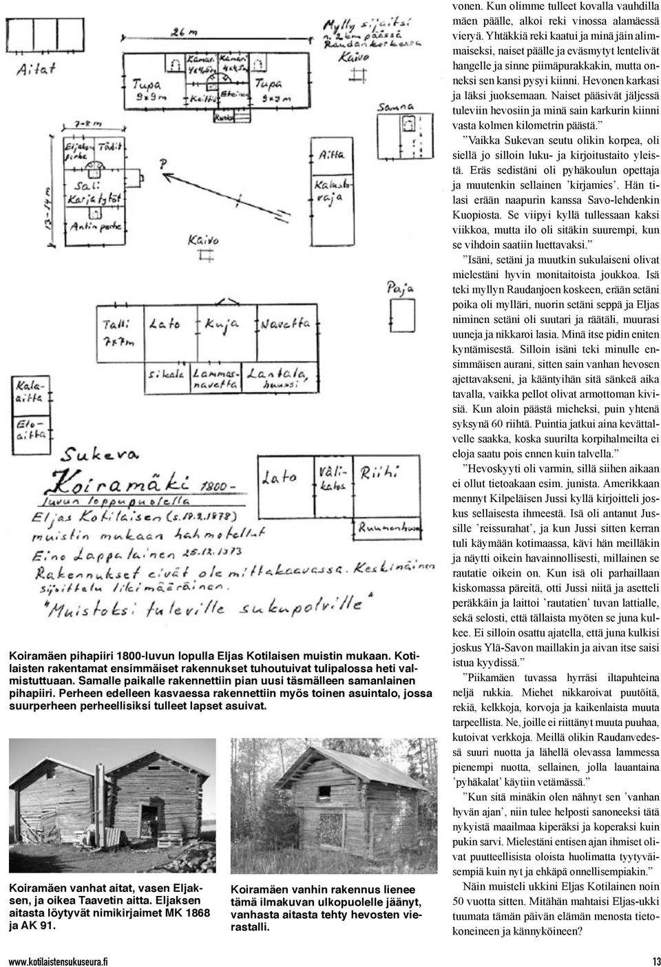 Koiramäen vanhat aitat, vasen Eljaksen, ja oikea Taavetin aitta. Eljaksen aitasta löytyvät nimikirjaimet MK 1868 ja AK 91. www.kotilaistensukuseura.