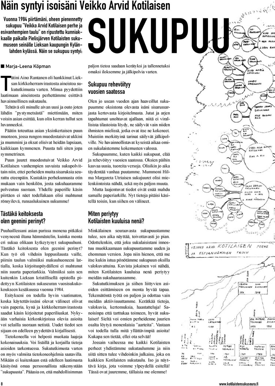 Näin se sukupuu Marja-Leena Köpman Tätini Aino Rantanen oli hankkinut Lieksan kirkkoherranvirastosta aineistoa sukututkimusta varten.