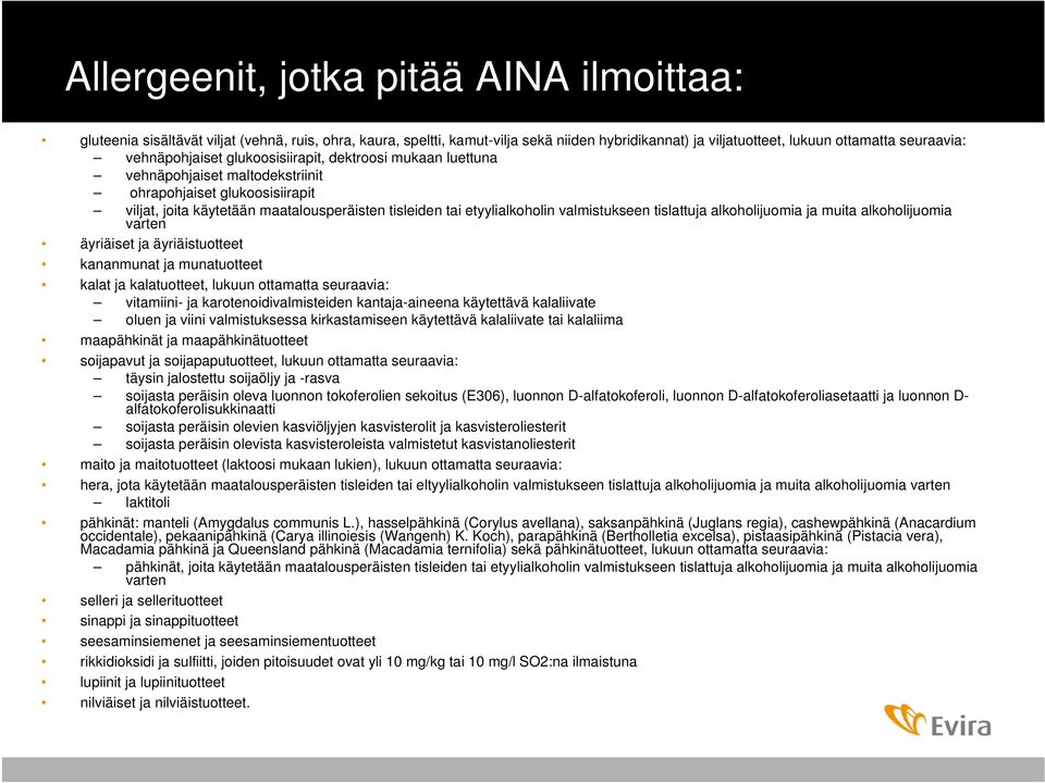 valmistukseen tislattuja alkoholijuomia ja muita alkoholijuomia varten äyriäiset ja äyriäistuotteet kananmunat ja munatuotteet kalat ja kalatuotteet, lukuun ottamatta seuraavia: vitamiini- ja