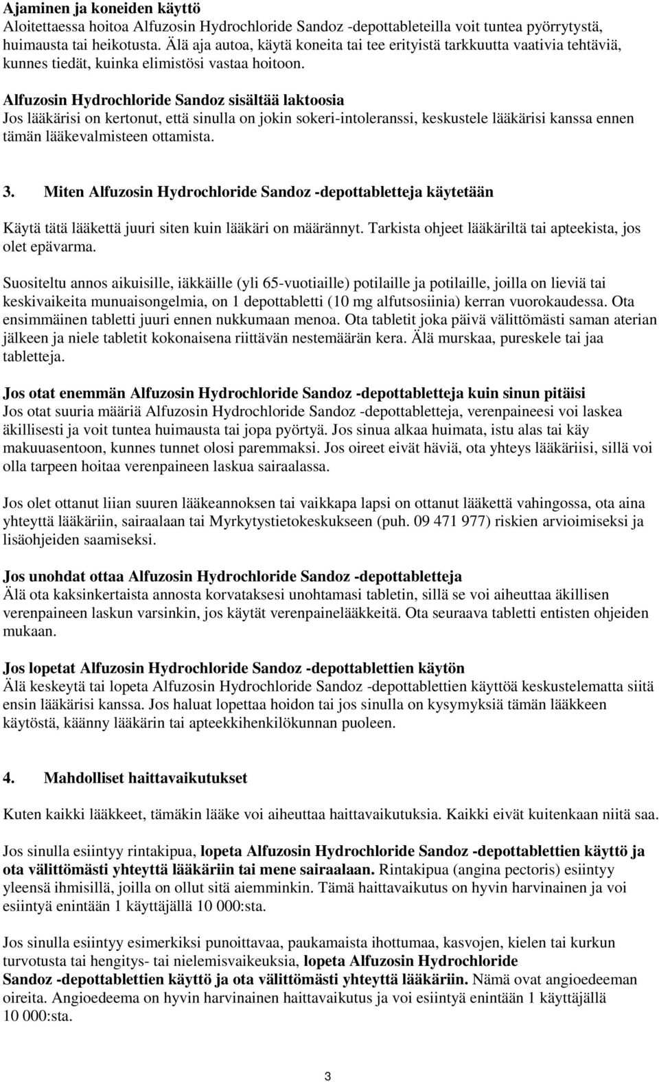 Alfuzosin Hydrochloride Sandoz sisältää laktoosia Jos lääkärisi on kertonut, että sinulla on jokin sokeri-intoleranssi, keskustele lääkärisi kanssa ennen tämän lääkevalmisteen ottamista. 3.