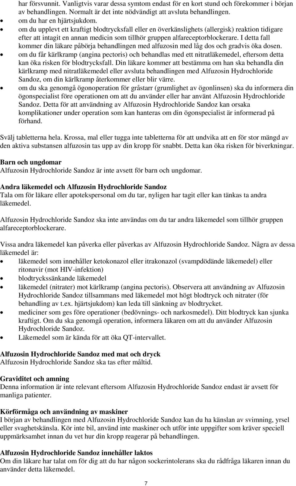 I detta fall kommer din läkare påbörja behandlingen med alfuzosin med låg dos och gradvis öka dosen.