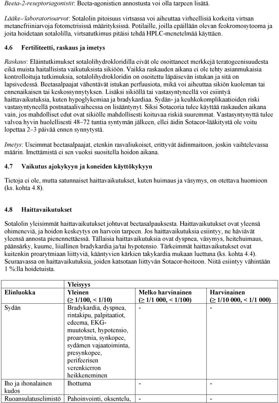 Potilaille, joilla epäillään olevan feokromosytooma ja joita hoidetaan sotalolilla, virtsatutkimus pitäisi tehdä HPLC-menetelmää käyttäen. 4.