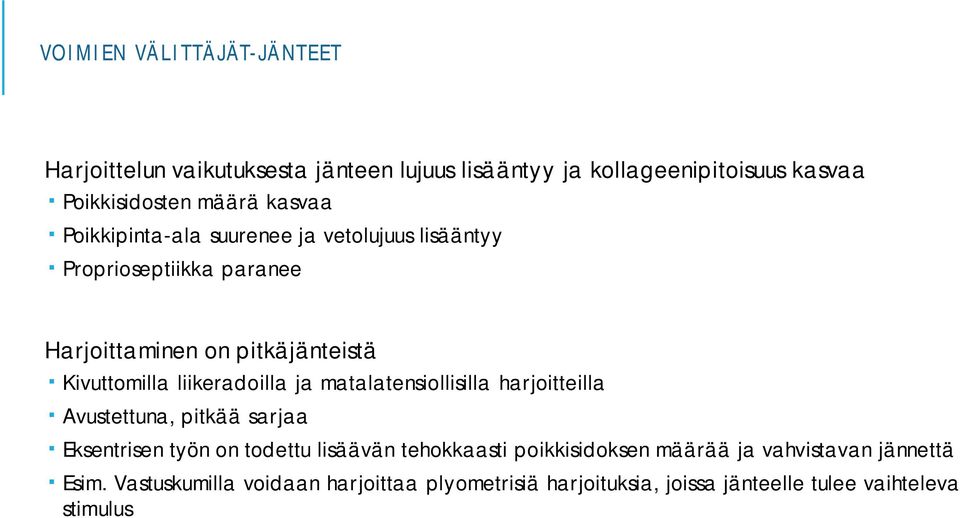 liikeradoilla ja matalatensiollisilla harjoitteilla Avustettuna, pitkää sarjaa Eksentrisen työn on todettu lisäävän tehokkaasti