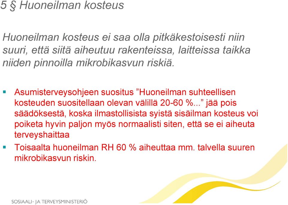 Asumisterveysohjeen suositus Huoneilman suhteellisen kosteuden suositellaan olevan välillä 20-60 %.