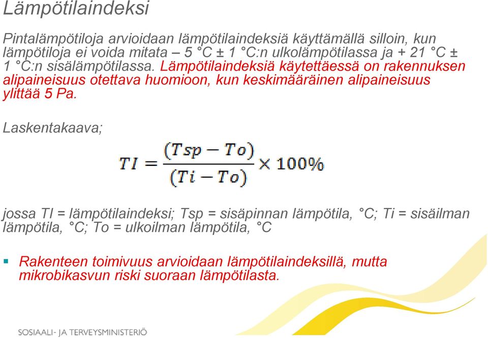 Lämpötilaindeksiä käytettäessä on rakennuksen alipaineisuus otettava huomioon, kun keskimääräinen alipaineisuus ylittää 5 Pa.