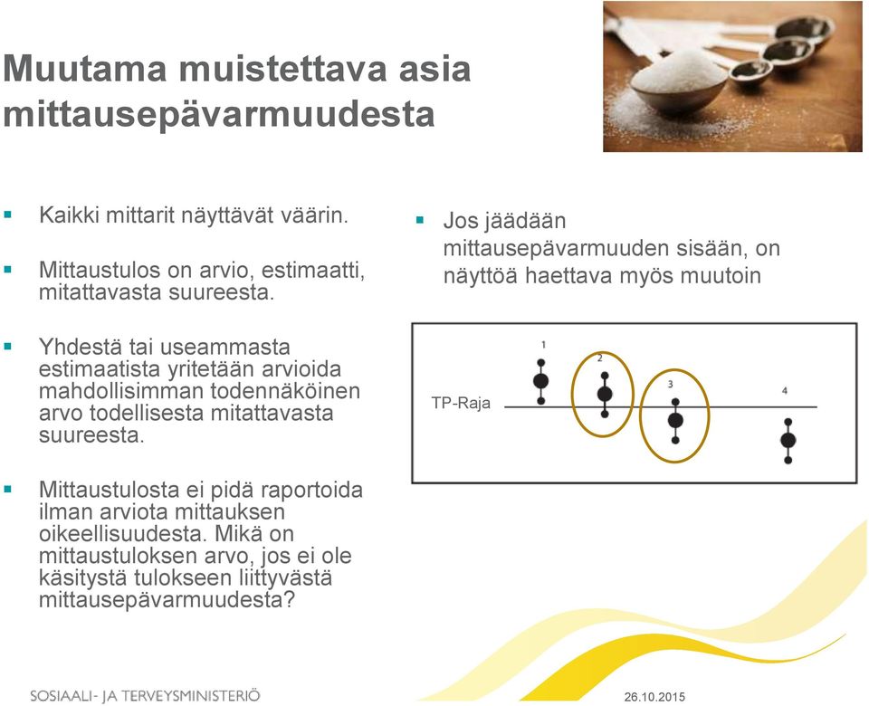 Yhdestä tai useammasta estimaatista yritetään arvioida mahdollisimman todennäköinen arvo todellisesta mitattavasta suureesta.