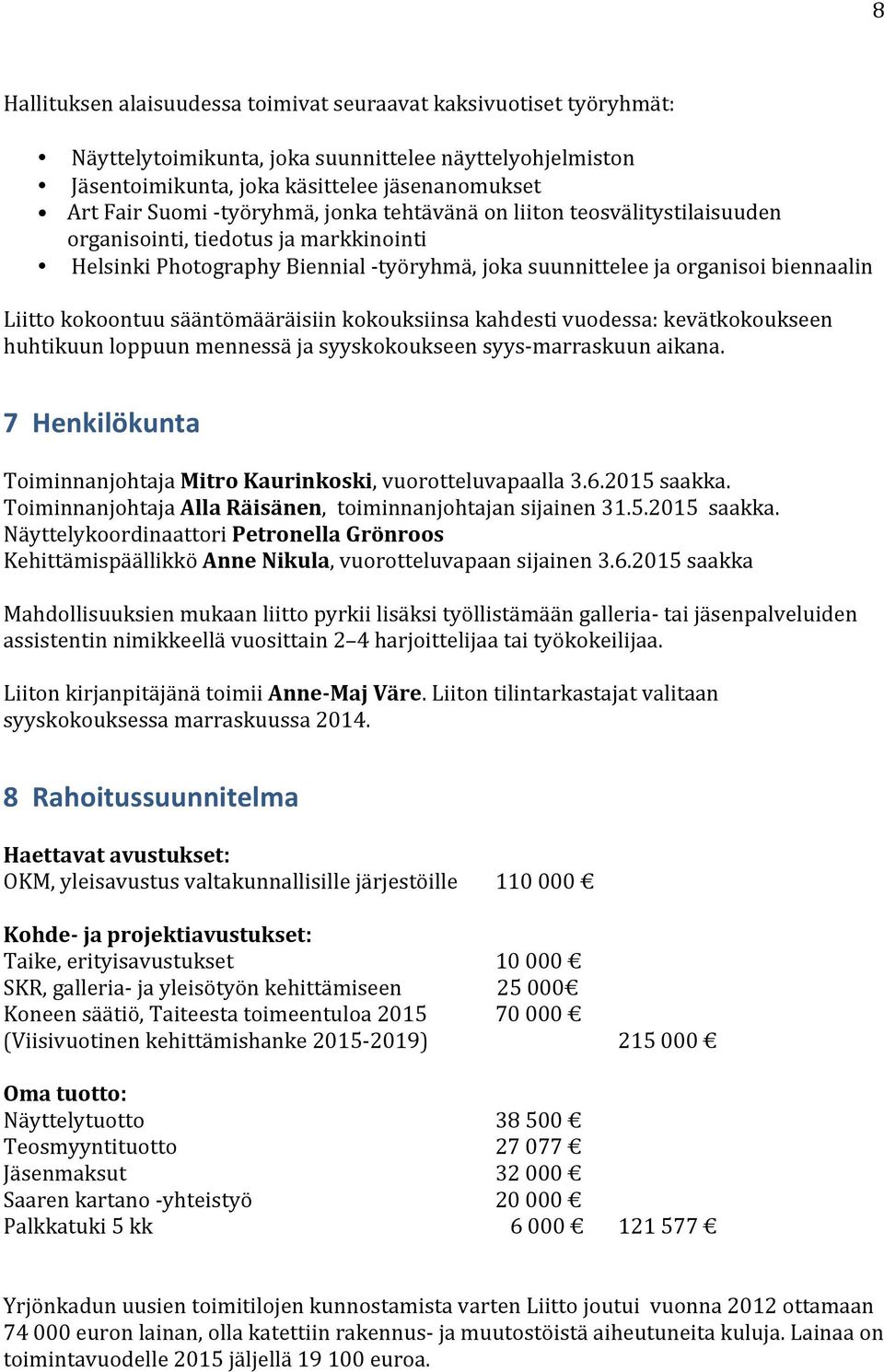 sääntömääräisiin kokouksiinsa kahdesti vuodessa: kevätkokoukseen huhtikuun loppuun mennessä ja syyskokoukseen syysmarraskuun aikana.